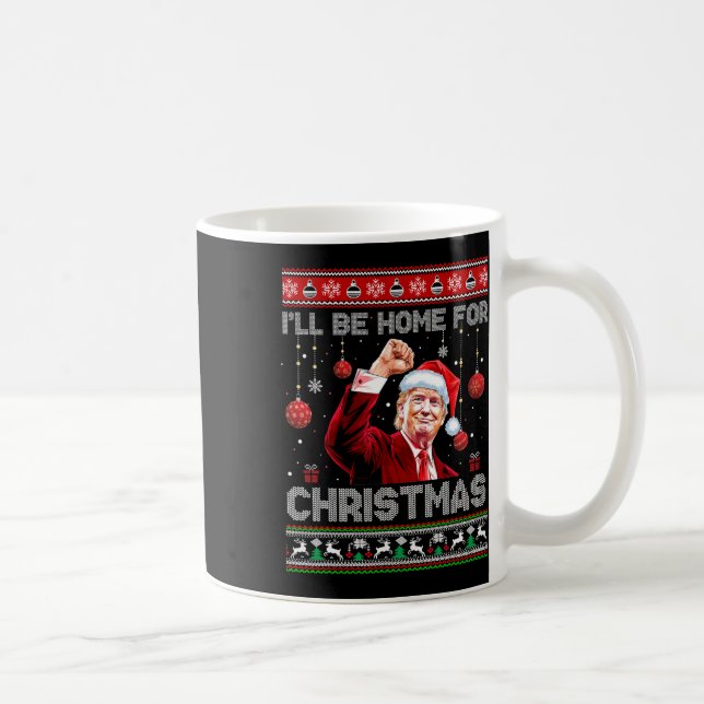 I'll Be Home For Christmas Ugly Sweaters Funny Tru Coffee Mug (Right)