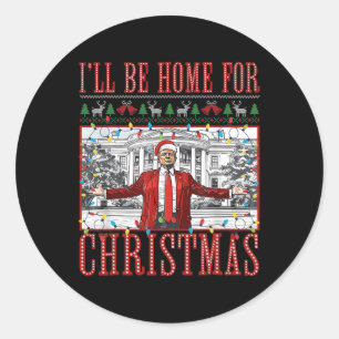 I'll Be Home For Christmas Ugly Sweaters Santa Tru Classic Round Sticker