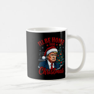 I'll Be Home For Christmas White House Trump Daddy Coffee Mug