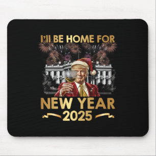 I'll Be Home For New Year 2025 Funny Trump Wine Ne Mouse Mat