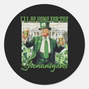 Ill Be Home For Shenanigans Trump Funny St Classic Round Sticker