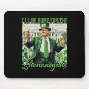 Ill Be Home For Shenanigans Trump Funny St Mouse Mat