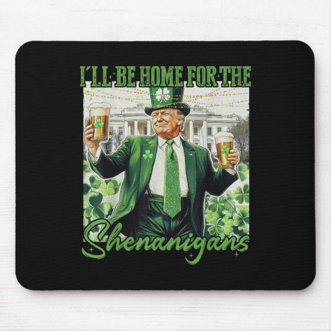 Ill Be Home For Shenanigans Trump Funny St Mouse Mat (Front)