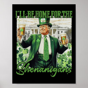 Ill Be Home For Shenanigans Trump Funny St Poster
