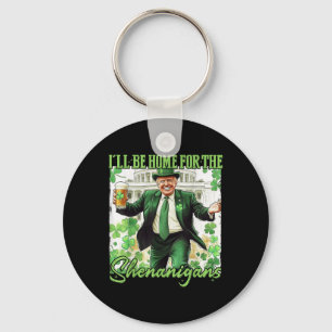 Ill Be Home For Shenanigans Trump St Patricks Day Key Ring