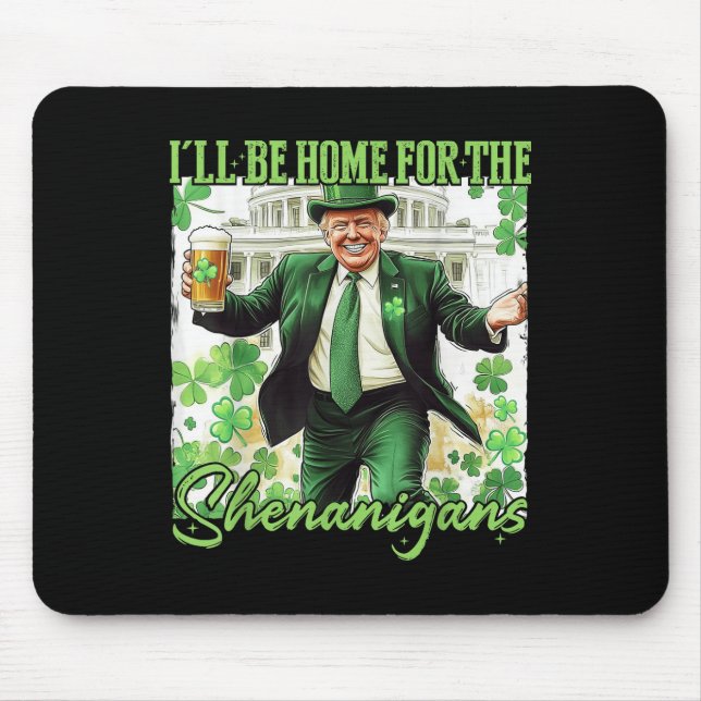 Ill Be Home For Shenanigans Trump St Patricks Day Mouse Mat (Front)