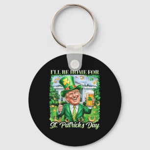 Ill Be Home For St. Patricks Day Funny Trump Beer Key Ring