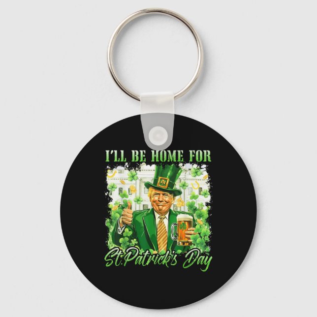 Ill Be Home For St. Patricks Day Funny Trump Beer Key Ring (Front)