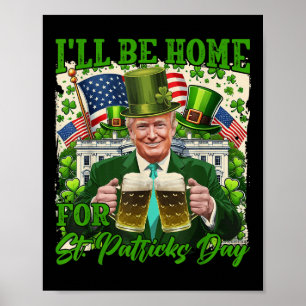 Ill Be Home For St. Patricks Day Funny Trump Beer Poster