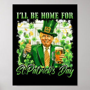 Ill Be Home For St. Patricks Day Funny Trump Beer Poster