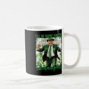 Ill Be Home For The Shenanigans St Patricks Day Coffee Mug