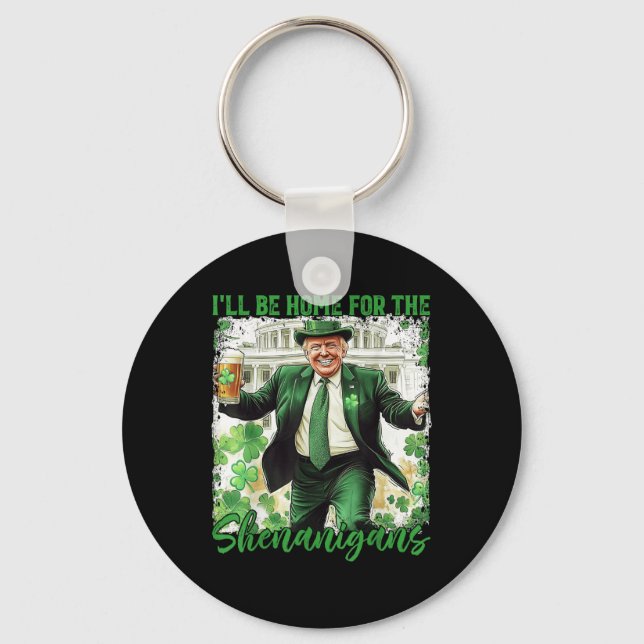 Ill Be Home For The Shenanigans St Patricks Day Key Ring (Front)