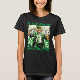 Ill Be Home For The Shenanigans St Patricks Day T-Shirt