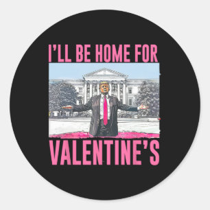 I'll Be Home For Valentines Day Heart Funny Trump  Classic Round Sticker