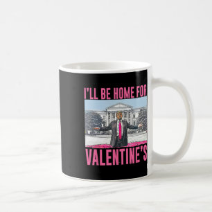 I'll Be Home For Valentine's Day Heart Funny Trump Coffee Mug