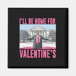 I'll Be Home For Valentine's Day Heart Funny Trump Magnet