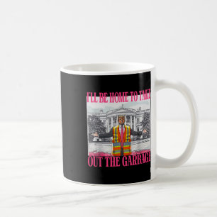 I'll Be Home To Take Out The Garbage Funny Garbage Coffee Mug
