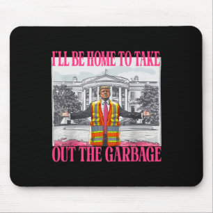 I'll Be Home To Take Out The Garbage Funny Garbage Mouse Mat