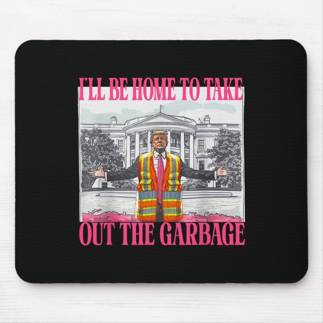 I'll Be Home To Take Out The Garbage Funny Garbage Mouse Mat (Front)