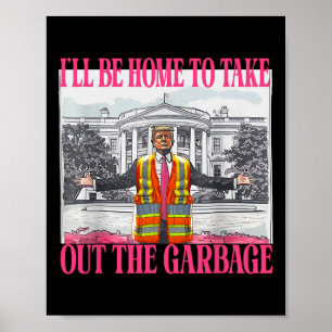 I'll Be Home To Take Out The Garbage Funny Garbage Poster