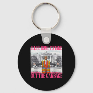 I'll Be Home To Take Out The Garge Funny Garge For Key Ring