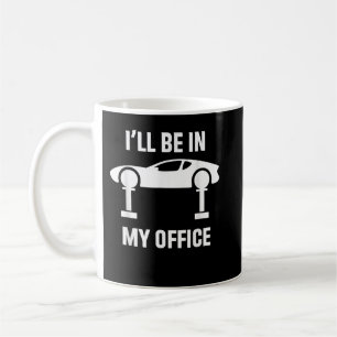 I'll Be In My Office Auto Repair Car Fix Garage Me Coffee Mug
