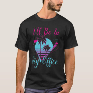 I'll Be In My Office Beach Palm Tree Co Worker T-Shirt
