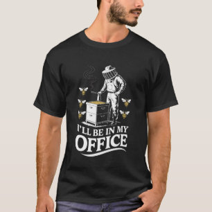 I'll be In My Office Bee Keeper Bee Lover Beekeepi T-Shirt
