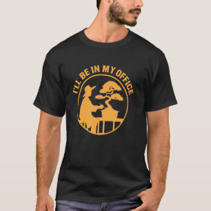 I'll Be In My Office Bonsai Tree Funny Gardening P T-Shirt
