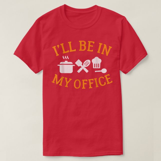 Ill Be In My Office Cook  T-Shirt (Design Front)