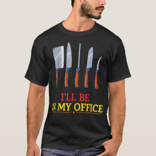 Ill Be In My Office Cooking Chef Funny Humourous T-Shirt