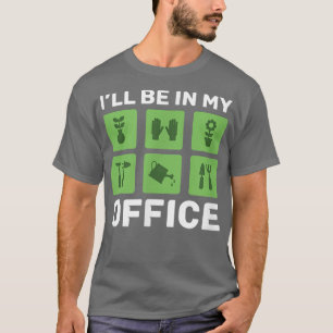 I'll be in my office cool gardening T-Shirt