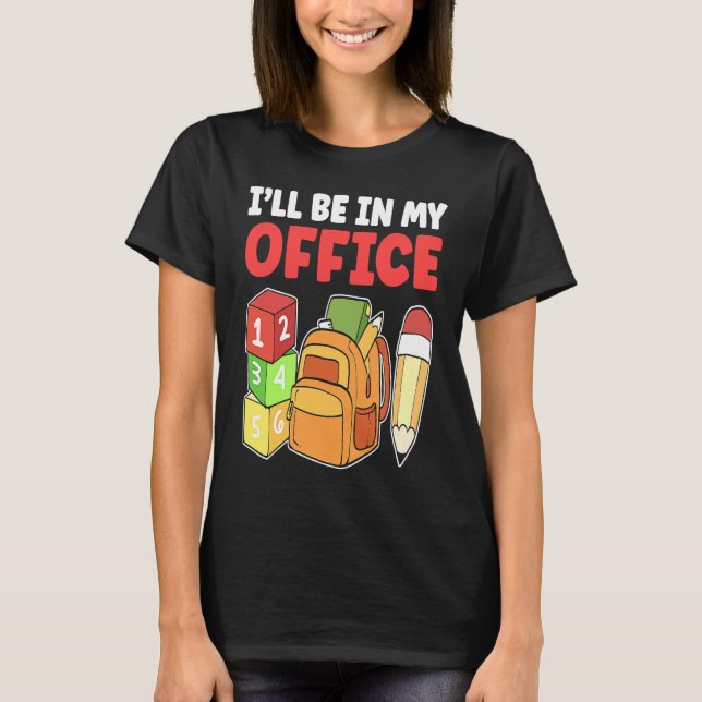 I'll Be In My Office Daycare Teacher Kindergarten  T-Shirt (Front)