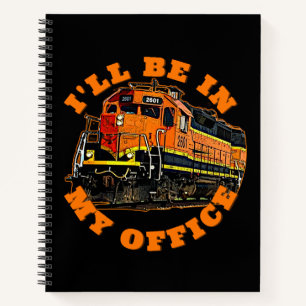 I'll Be In My Office - Diesel Locomotive Railroad Notebook