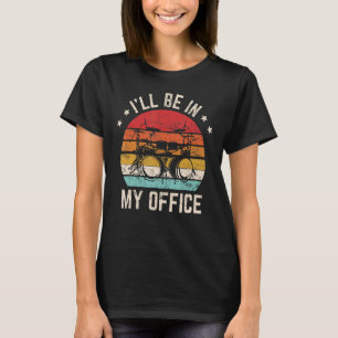 I'll Be In My Office Drummer Percussion Drums Dru T-Shirt