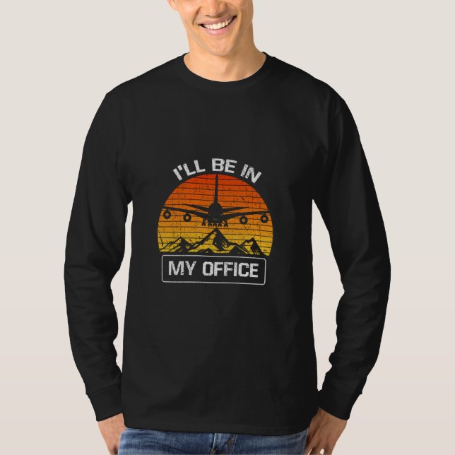 Ill Be In My Office Funny Aviation Aircraft T-Shirt (Front)