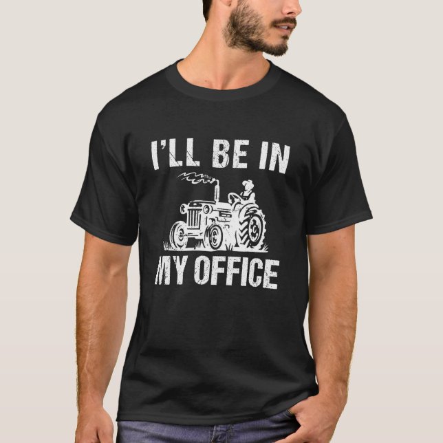 I'll Be In My Office Funny Farm Tractor  T-Shirt (Front)