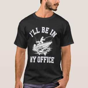 I'll Be In My Office Funny Fishing Boat Fisherman T-Shirt