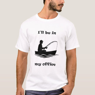 I'll Be In My Office Funny Fishing Gift T-Shirt