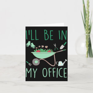 Ill Be In My Office Funny Gardening For Gardener  Card