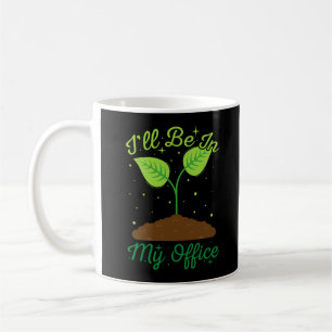 I'll Be In My Office Funny Gardening Garden Lover Coffee Mug