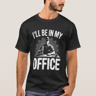 I'll Be in My Office Funny Handyman and Carpenter T-Shirt
