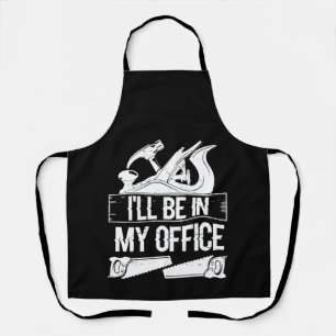 I'll Be In My Office Funny Handyman Woodworking Da Apron
