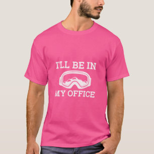 I'Ll Be In My Office - Funny Ski Skiing Winter Spo T-Shirt