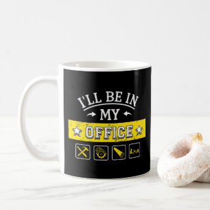 I'll Be In My Office - Funny Woodworking Carpentry Coffee Mug