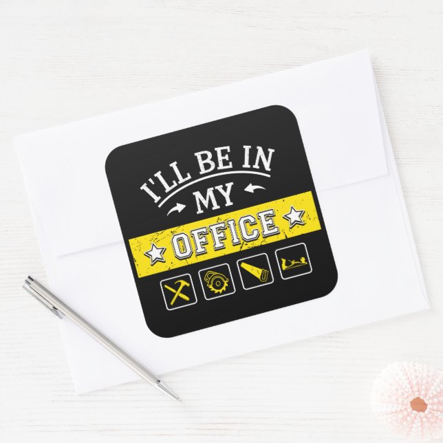 I'll Be In My Office - Funny Woodworking Carpentry Square Sticker (Envelope)