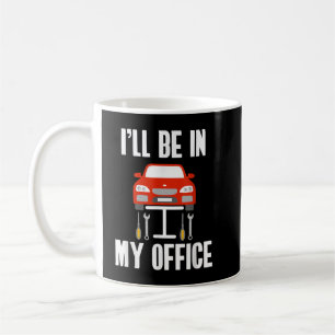 I'll Be in my Office Garage Car Mechanics Coffee Mug