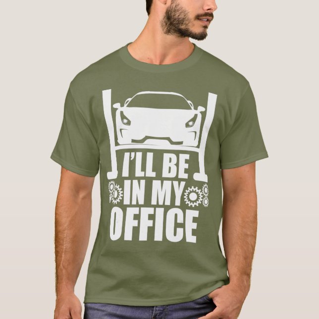 Ill Be in my Office  Garage Car Mechanics Gift T-Shirt (Front)