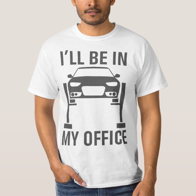 I'll Be in my Office Garage Car Mechanics Gift  T-Shirt (Front)