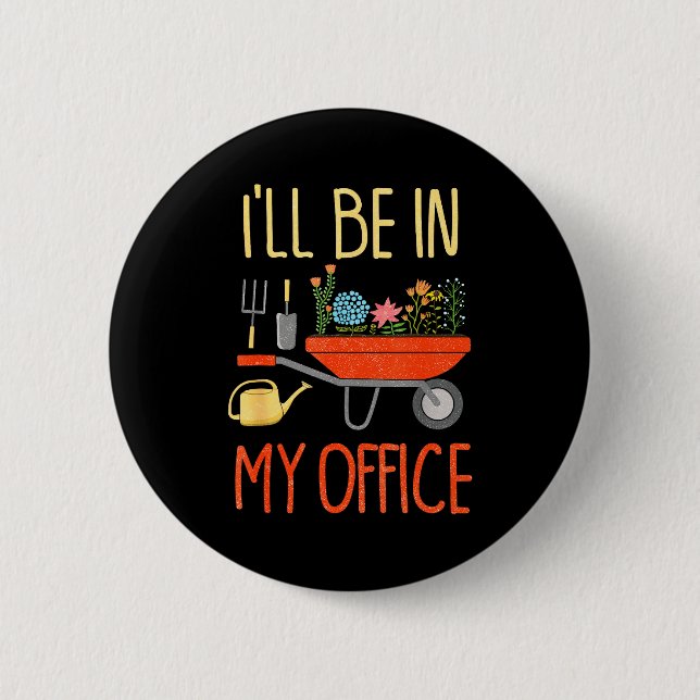 I'll Be In My Office Garden Funny Distressed Garde 6 Cm Round Badge (Front)